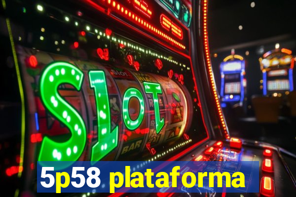 5p58 plataforma